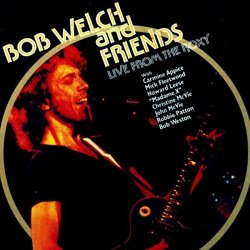 Bob Welch with Friends (Live from the Roxy)