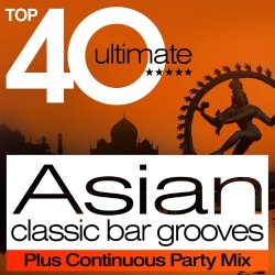Various Artists - Top 40 Asian Beats Classic Bar Grooves Plus Continuous Party Mix