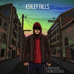 Ashley Falls - A Poor Excuse For Wasted Youth [Explicit]