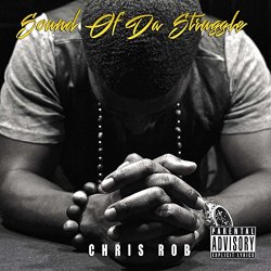 Chris Rob - Sound of da Struggle [Explicit]