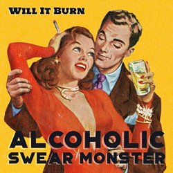 Will It Burn - Alcoholic Swear Monster