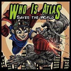 Who Is Atlas - Saves the World [Explicit]