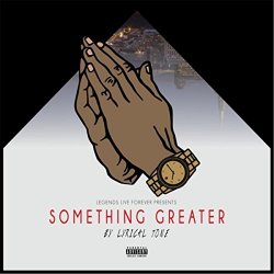 Lyrical Tone - Something Greater [Explicit]
