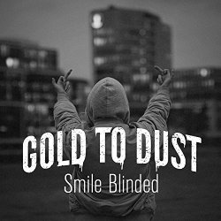Gold To Dust - Smile Blinded
