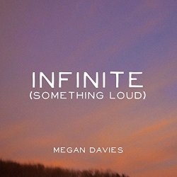 Megan Davies - Infinite (Something Loud)