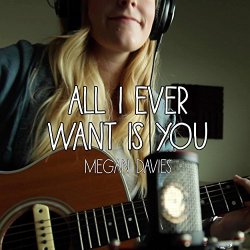 Megan Davies - All I Ever Want is You