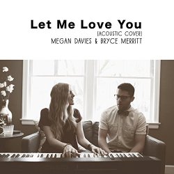 Megan Davies - Let Me Love You (feat. Bryce Merritt)