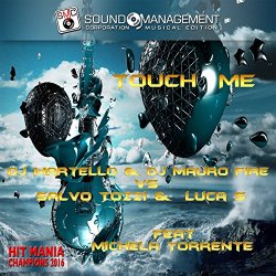   - Touch Me (feat. Michela Torrente) [Hit Mania Champions 2016]