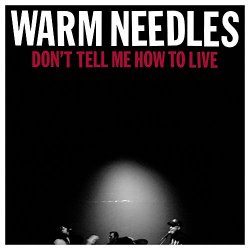 Warm Needles - Don't Tell Me How to Live