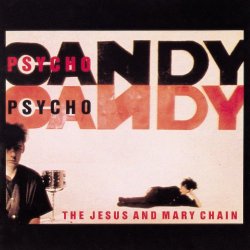 Jesus and Mary Chain, The - Psychocandy [Explicit]