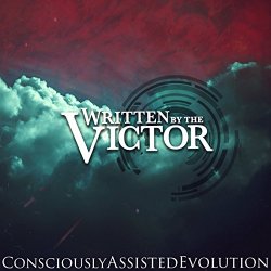 Written By The Victor - Consciously Assisted Evolution