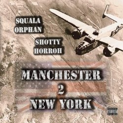Squala Orphan And Shotty Horroh - Manchester2NewYork [Explicit]
