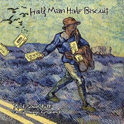 Half Man Half Biscuit - And Some Fell on Stony Ground