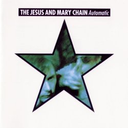 Jesus And Mary Chain, The - Automatic (Expanded Version) [Explicit]