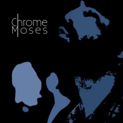 Chrome Moses - Chrome Moses