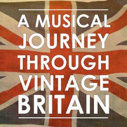 Various Artists - A Musical Journey Through Vintage Britain