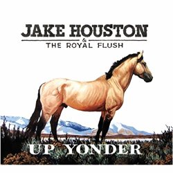 Jake Houston & the Royal Flush - Up Yonder