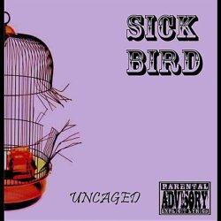 Sick Bird - Uncaged [Explicit]