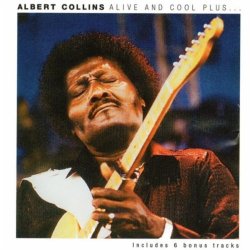 Albert Collins - Alive and Cool Plus...