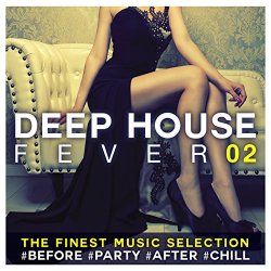 Various Artists - Deep House Fever 02: The Finest Music Selection #Before #Party #After #Chill