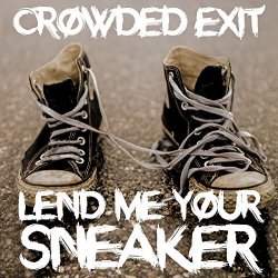 Crowded Exit - Lend Me Your Sneaker