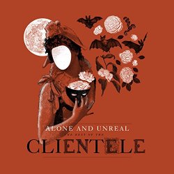 Clientele, The - Alone and Unreal: The Best of 'The Clientele'