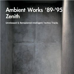 Zenith - Ambient Works 1989 - 1995