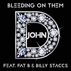 John D - Bleeding on Them (feat. Fat B & Billy Staccs) [Explicit]