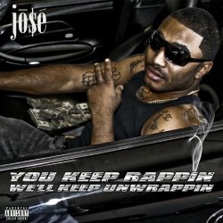Jose - You Keep Rappin We'll Keep Unwrappin [Explicit]