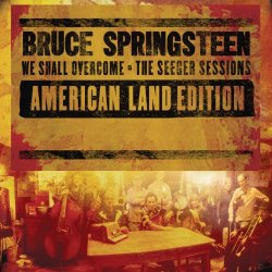 Bruce Springsteen - We Shall Overcome (The Seeger Sessions) [American Land Edition]