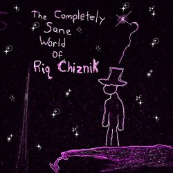 Riq Chiznik - The Completely Sane World of Riq Chiznik
