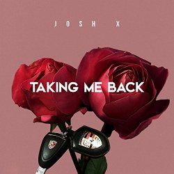 Josh X - Taking Me Back [Explicit]