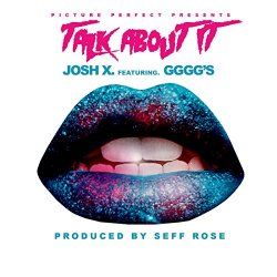 Josh X - Talk About It (feat. Gggg's) [Explicit]