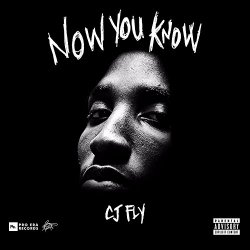 CJ Fly - Now You Know [Explicit]