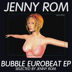 Various Artists - Jenny Rom Bubble Eurobeat EP (Selected By Jenny Rom)