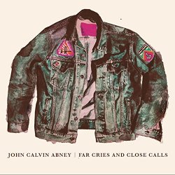 JOHN CALVIN ABNEY - Far Cries and Close Calls