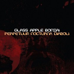 Glass Apple Bonzai - Perpetuum Nocturna Diaboli