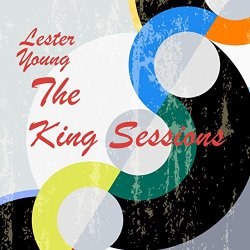 Lester Young - The King Sessions