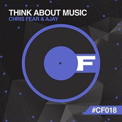 Chris Fear And Ajay - Think About Music