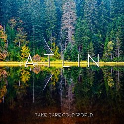 Atlin - Take Care Cold World