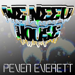 Peven Everett - We Need House