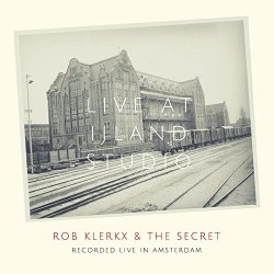 Rob Klerkx And the Secret - Live at Ijland Studio [Explicit]