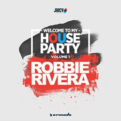 Robbie Rivera - Welcome To My House Party, Vol. 1 (Selected by Robbie Rivera)