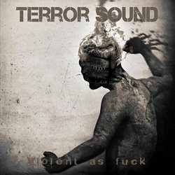 Terror Sound - Violent as Fuck [Explicit]