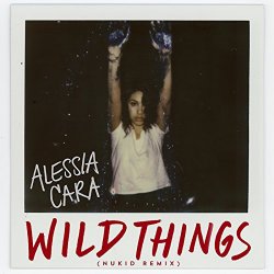 Alessia Cara                                   - Wild Things (NuKid Remix)