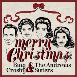   - Merry Christmas With Bing Crosby & The Andrews Sisters