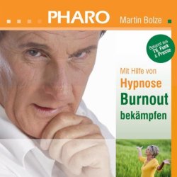 Pharo Martin Bolze - Mit Hilfe von Hypnose Burnout bek&auml;mpfen