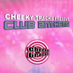 Cheeky Tracks Club Anthems