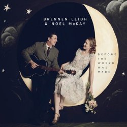 Brennen Leigh & Noel Mckay - Before the World Was Made