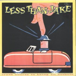 LESS THAN JAKE - Crash Course In Being An Asshole